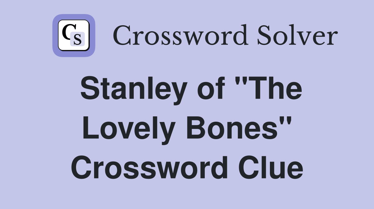 Stanley of "The Lovely Bones" Crossword Clue