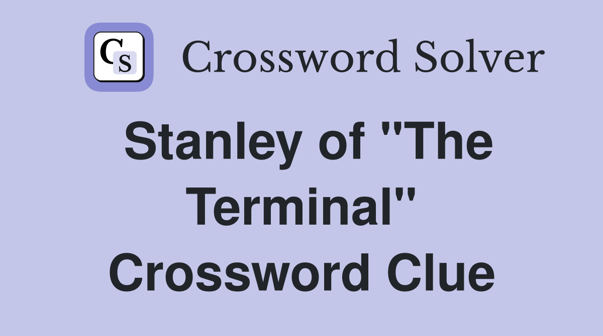 Stanley of "The Terminal" Crossword Clue