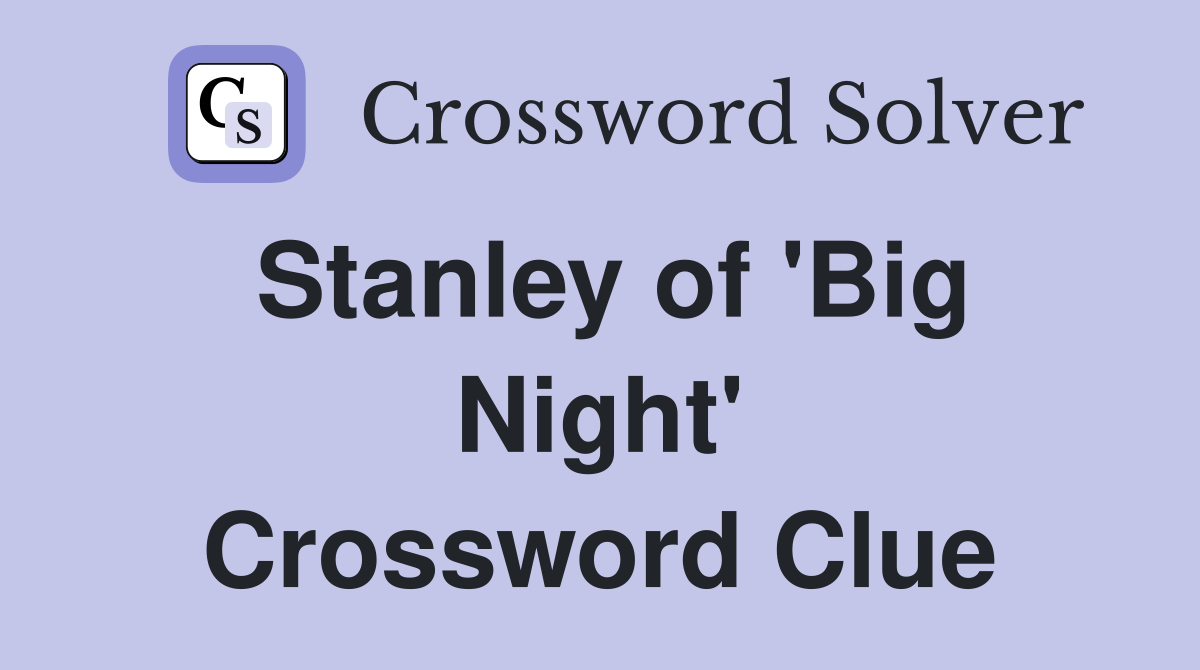 Stanley of 'Big Night' Crossword Clue