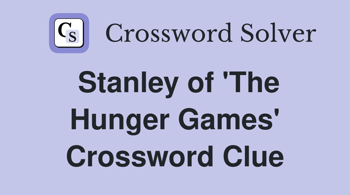 Stanley of 'The Hunger Games' Crossword Clue