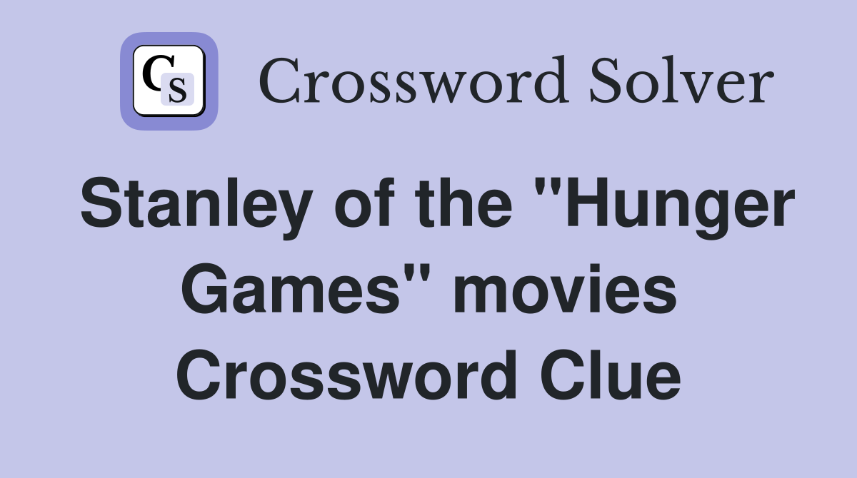 Stanley of the "Hunger Games" movies Crossword Clue
