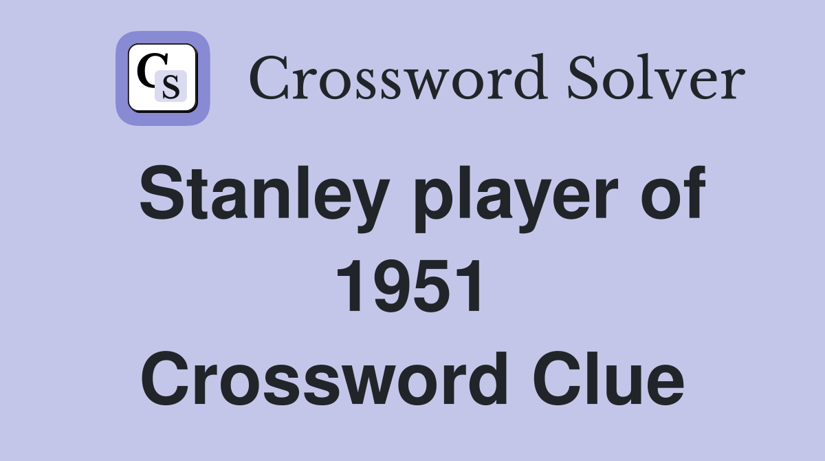 Stanley player of 1951 Crossword Clue