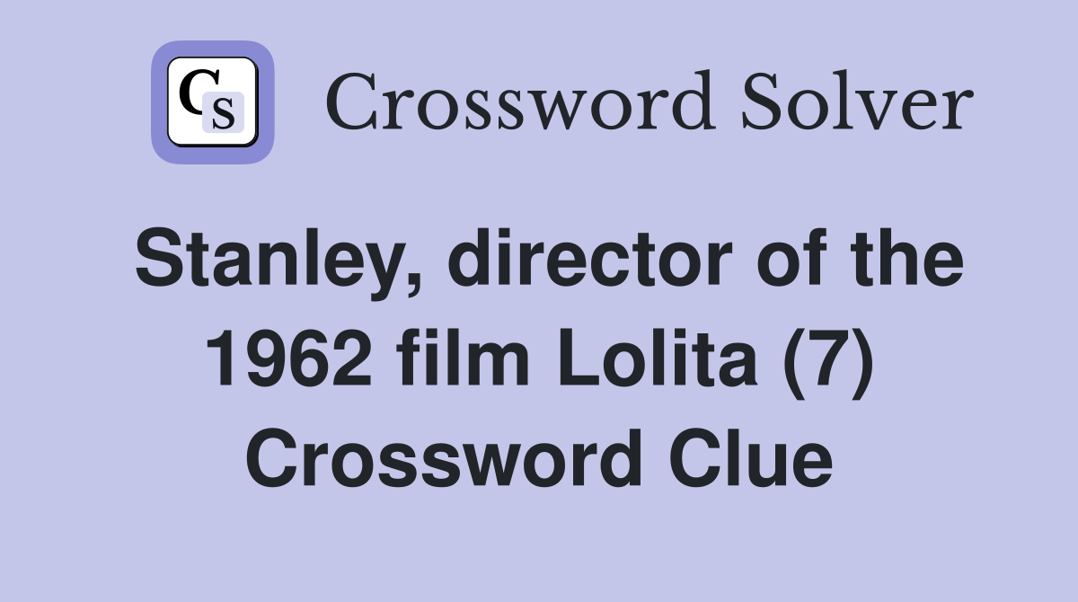 Stanley, director of the 1962 film Lolita (7) Crossword Clue