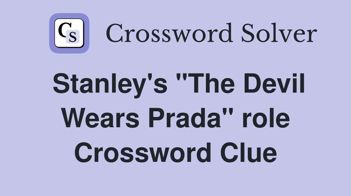 Stanley's "The Devil Wears Prada" role Crossword Clue
