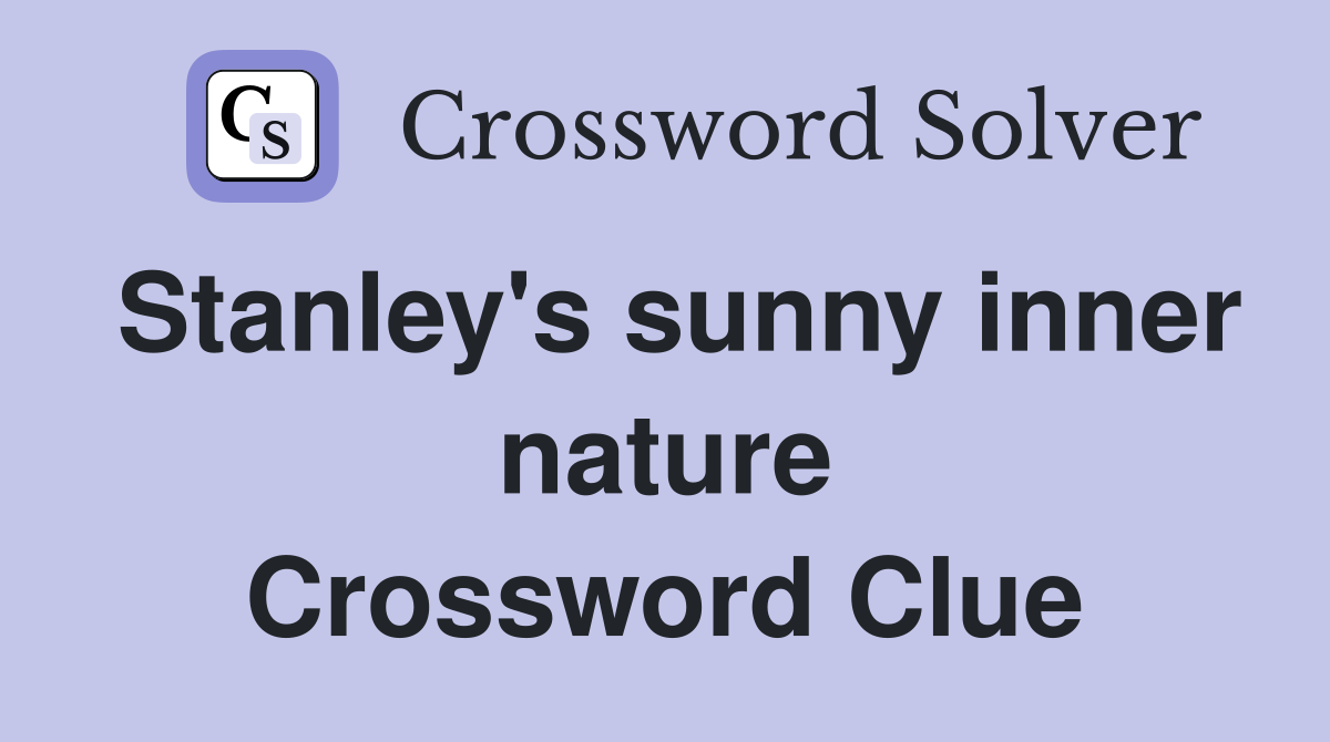 Stanley's sunny inner nature Crossword Clue