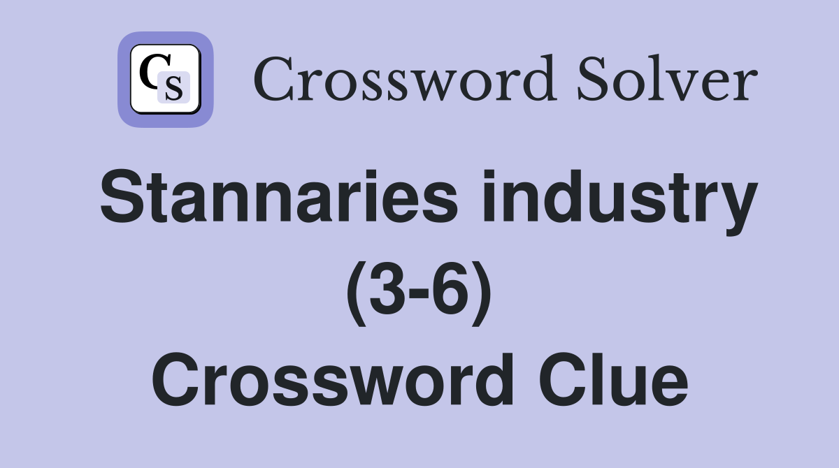 Stannaries industry (3-6) Crossword Clue
