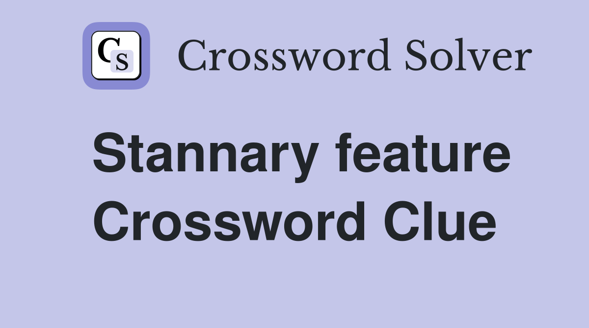 Stannary feature Crossword Clue