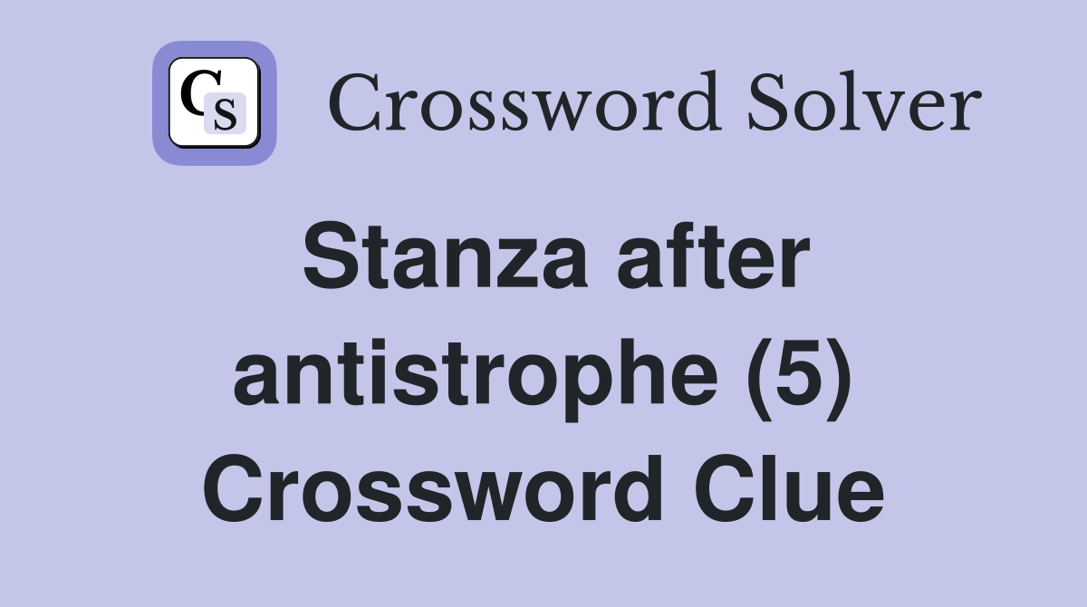 Stanza after antistrophe (5) Crossword Clue