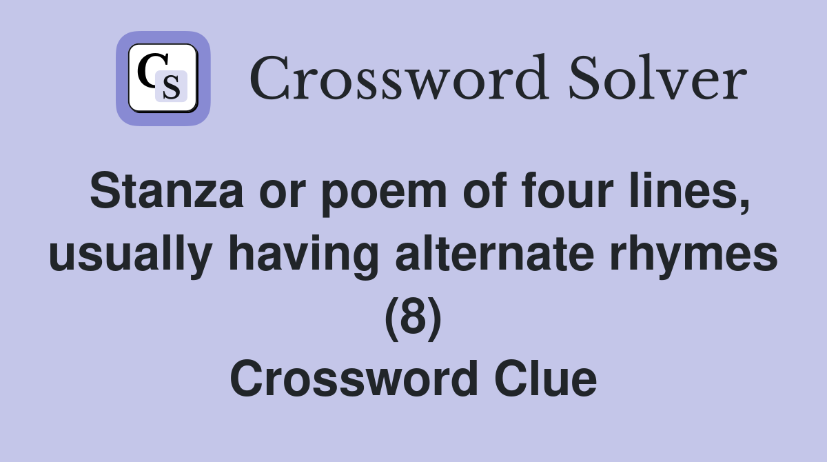Stanza or poem of four lines, usually having alternate rhymes (8) Crossword Clue