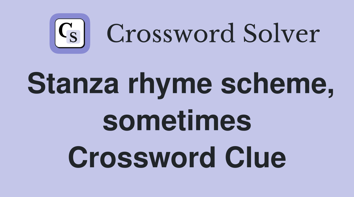 Stanza rhyme scheme, sometimes Crossword Clue
