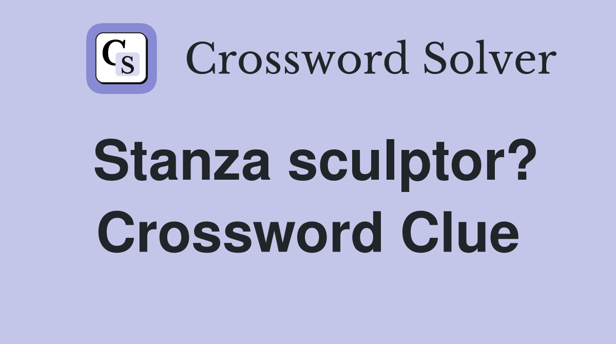 Stanza sculptor? Crossword Clue