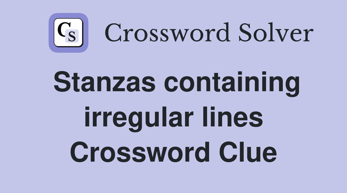 Stanzas containing irregular lines Crossword Clue