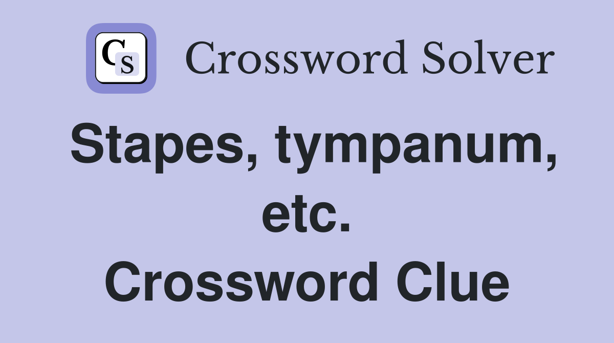 Stapes, tympanum, etc. Crossword Clue