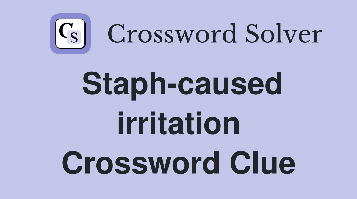 Staph-caused irritation Crossword Clue