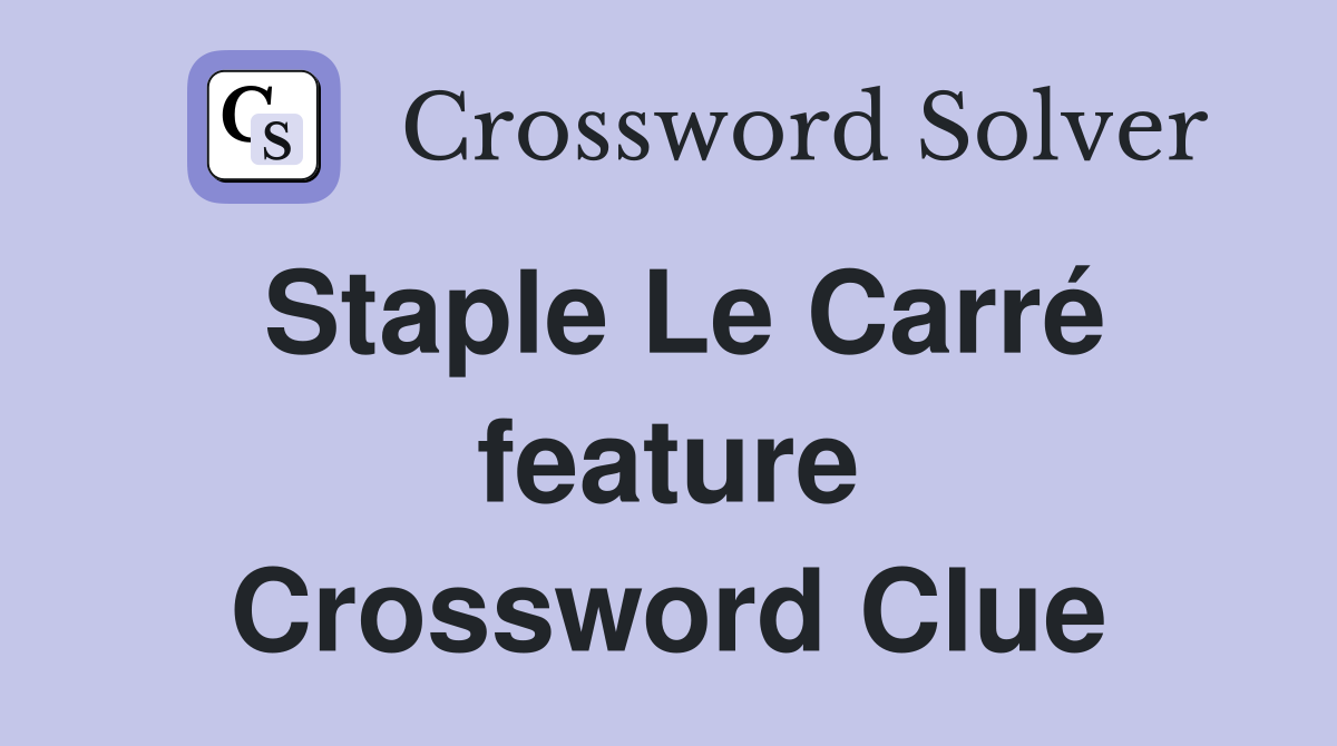 Staple Le Carré feature Crossword Clue