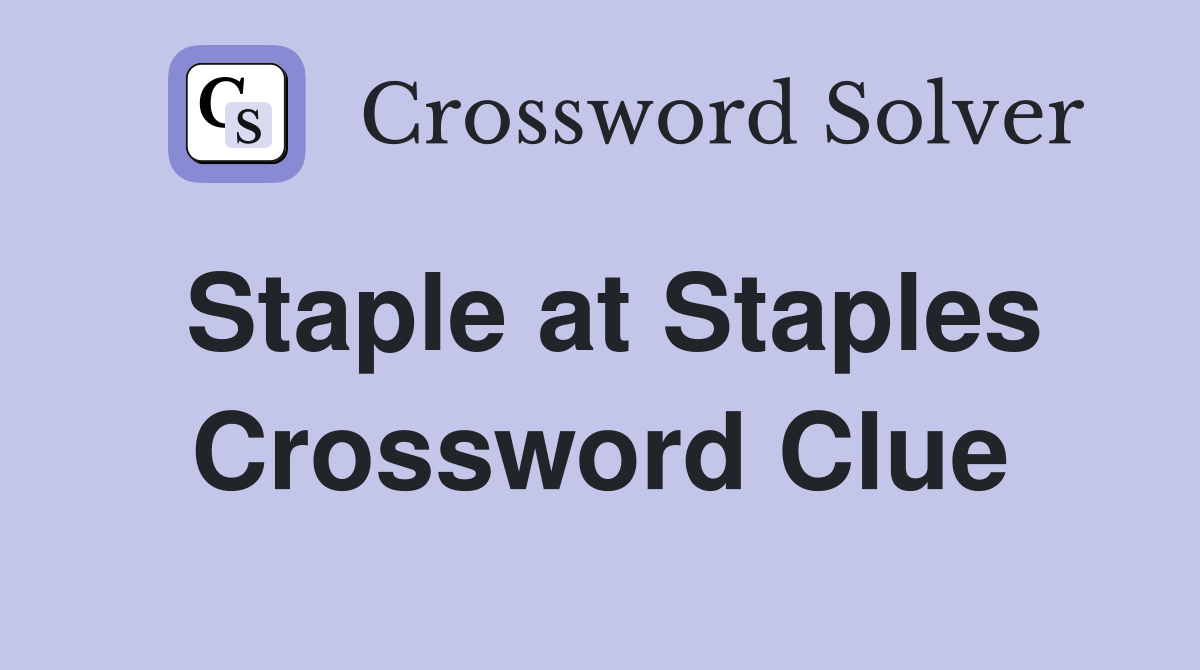 Staple at Staples Crossword Clue