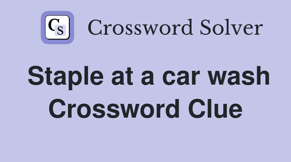 Staple at a car wash Crossword Clue