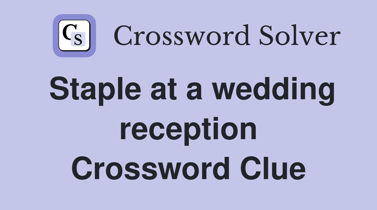 Staple at a wedding reception Crossword Clue