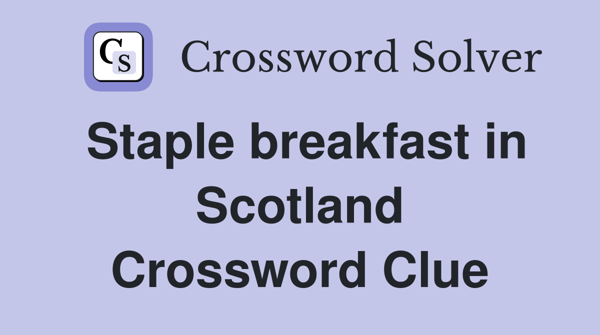 Staple breakfast in Scotland Crossword Clue