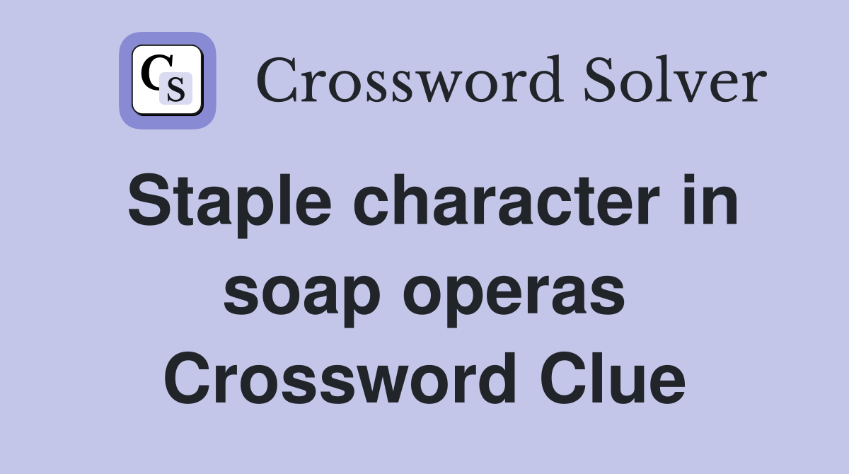 Staple character in soap operas Crossword Clue