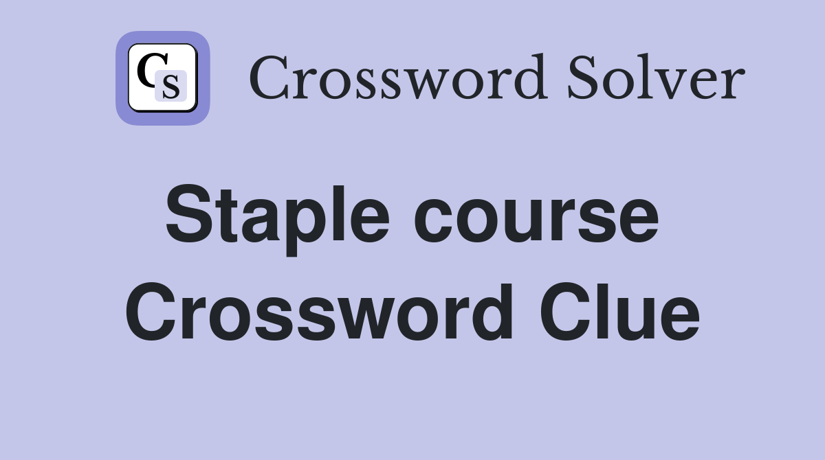 Staple course  Crossword Clue