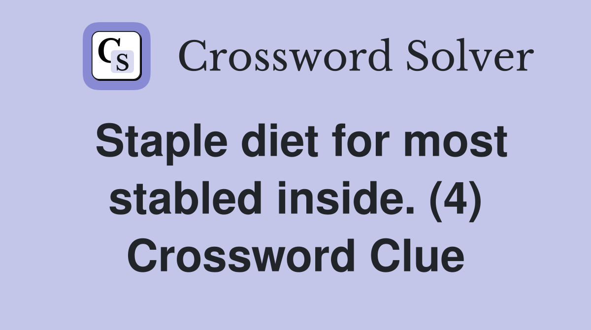 Staple diet for most stabled inside. (4) Crossword Clue