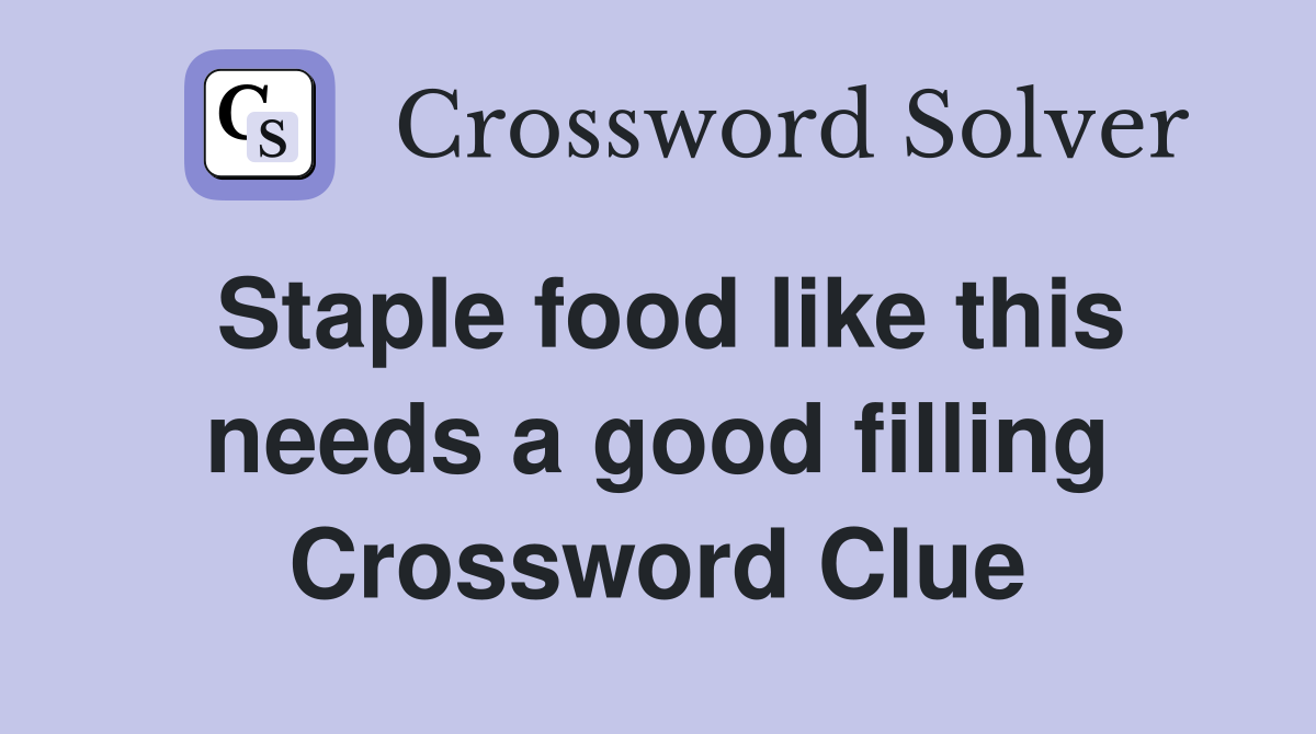 Staple food like this needs a good filling Crossword Clue