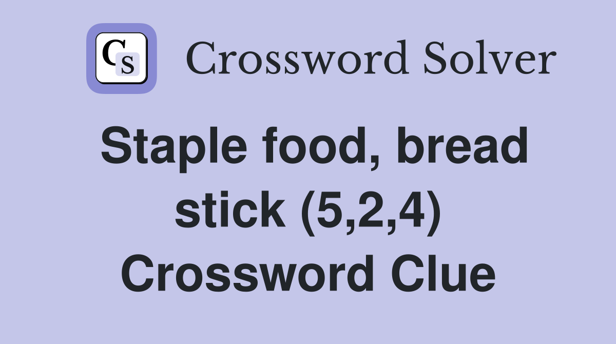 Staple food, bread stick (5,2,4) Crossword Clue