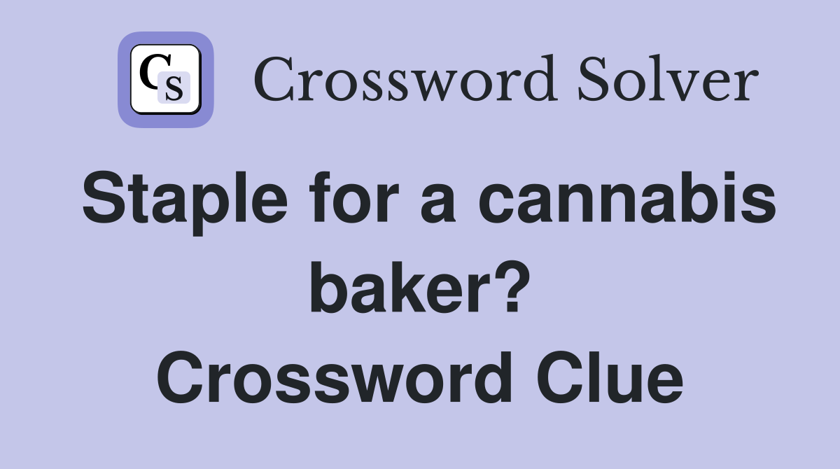 Staple for a cannabis baker? Crossword Clue