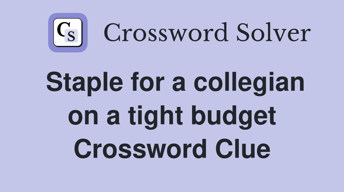 Staple for a collegian on a tight budget Crossword Clue