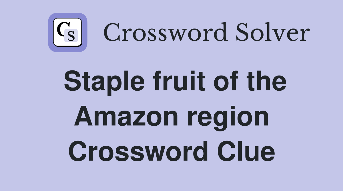 Staple fruit of the Amazon region Crossword Clue