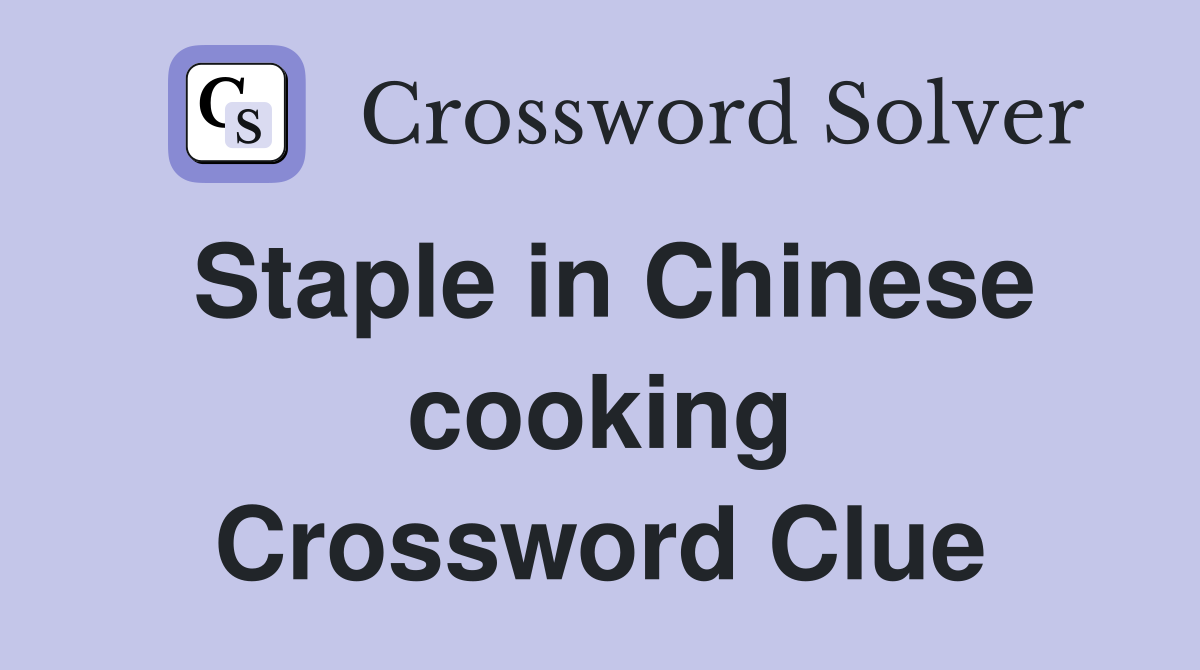 Staple in Chinese cooking Crossword Clue