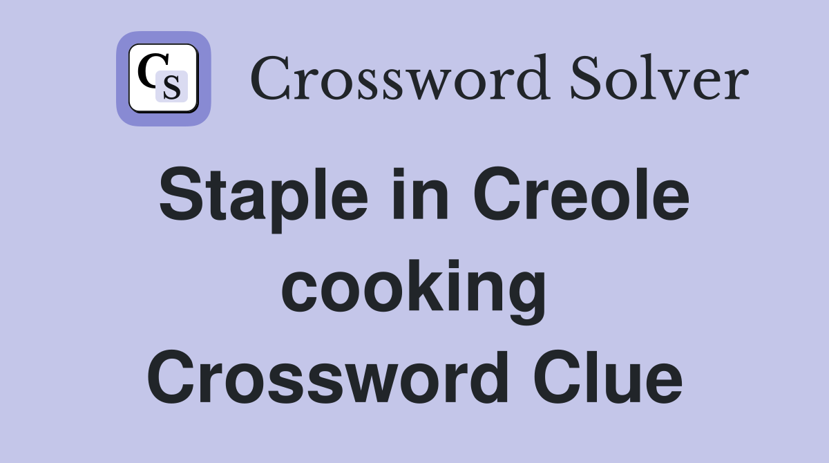 Staple in Creole cooking Crossword Clue