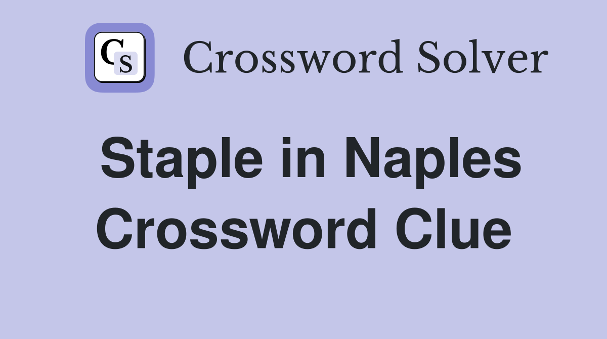 Staple in Naples Crossword Clue
