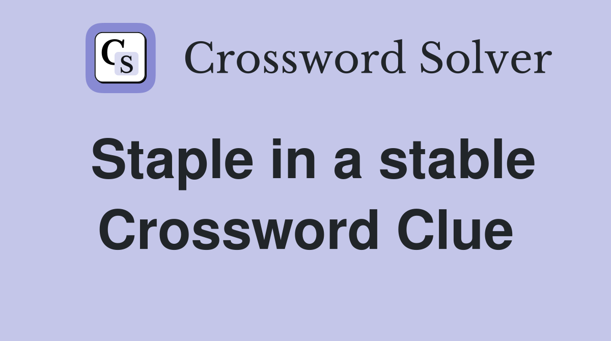 Staple in a stable Crossword Clue