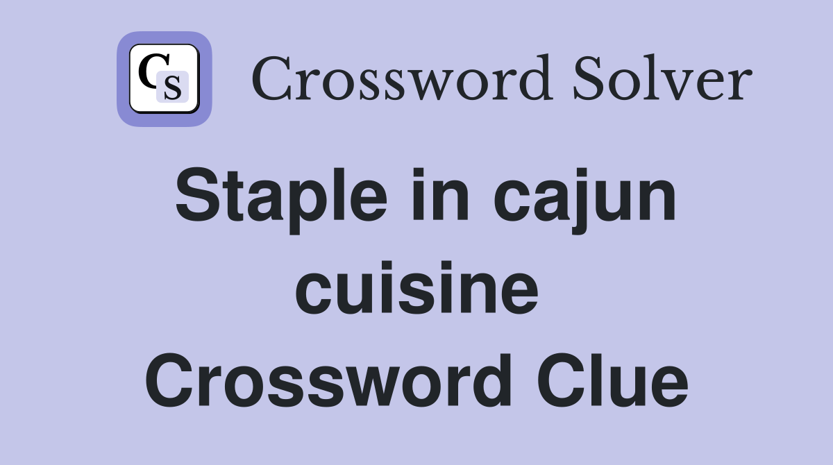 Staple in cajun cuisine Crossword Clue