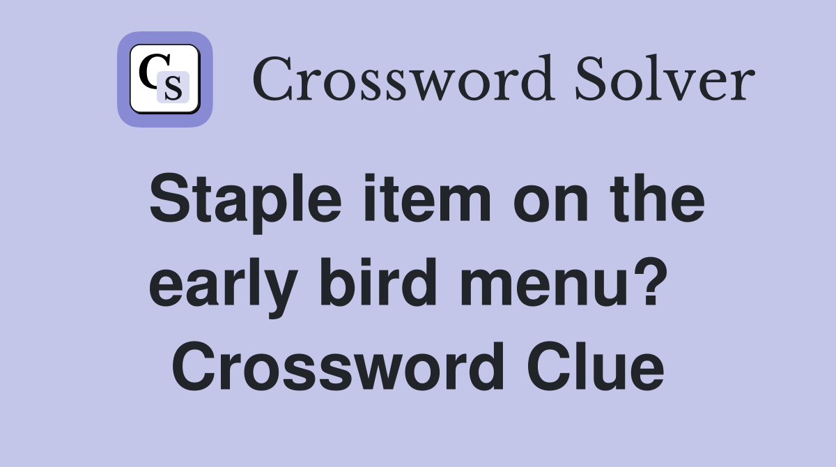Staple item on the early bird menu?  Crossword Clue