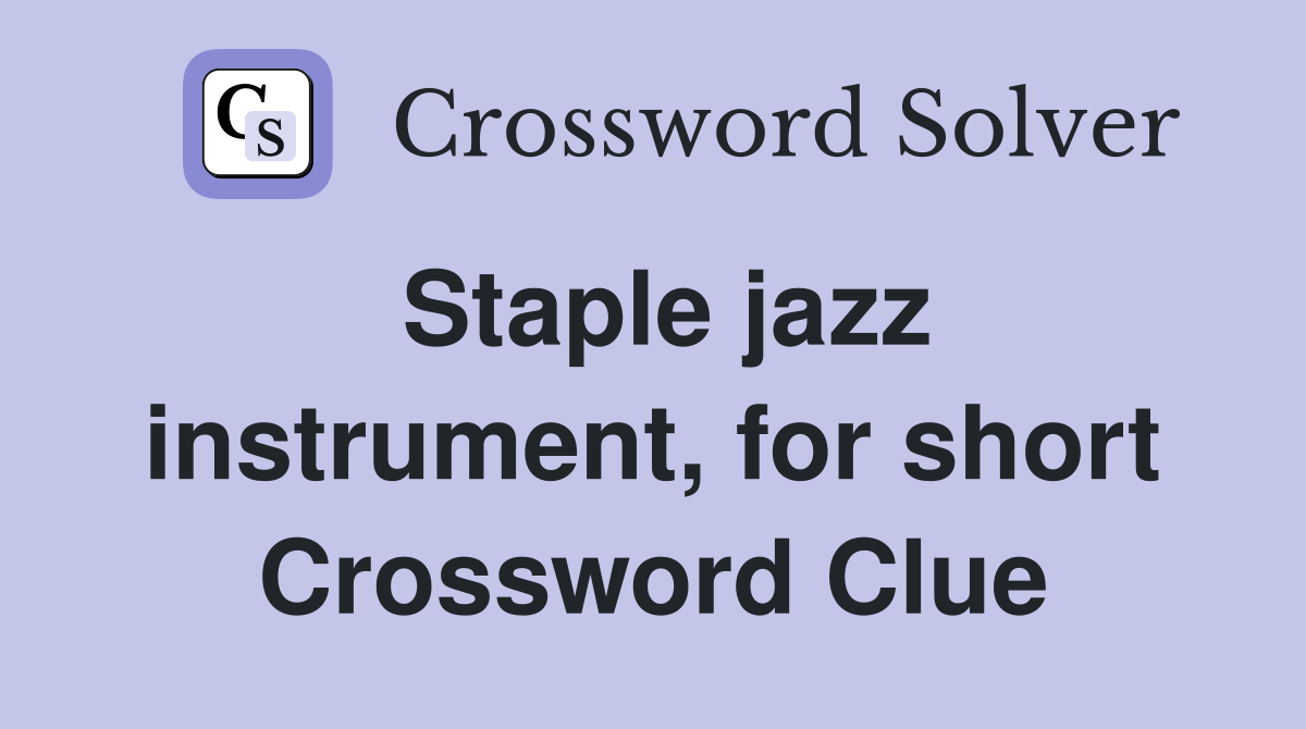 Staple jazz instrument, for short Crossword Clue