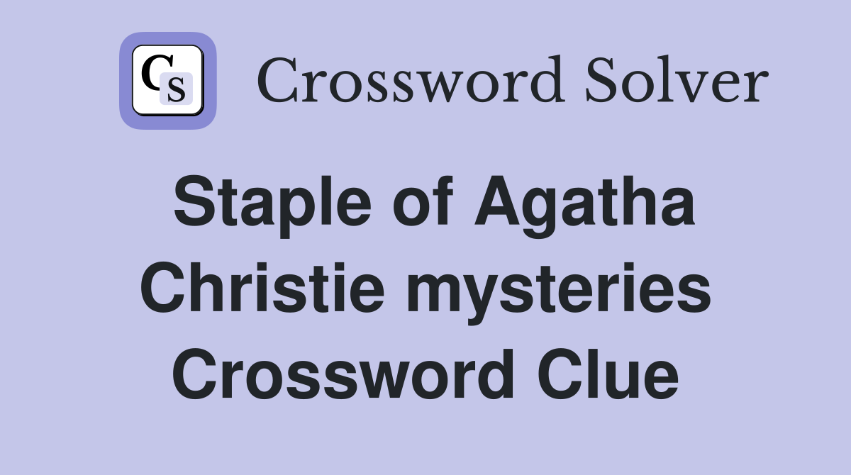 Staple of Agatha Christie mysteries Crossword Clue