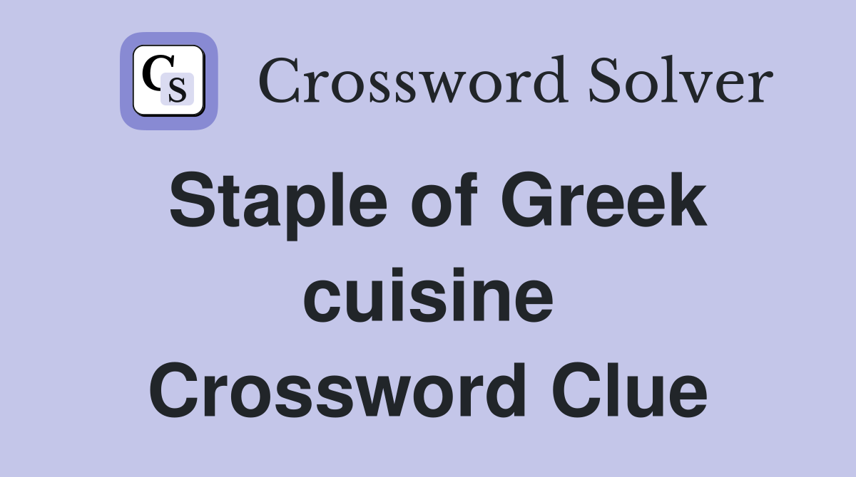 Staple of Greek cuisine Crossword Clue
