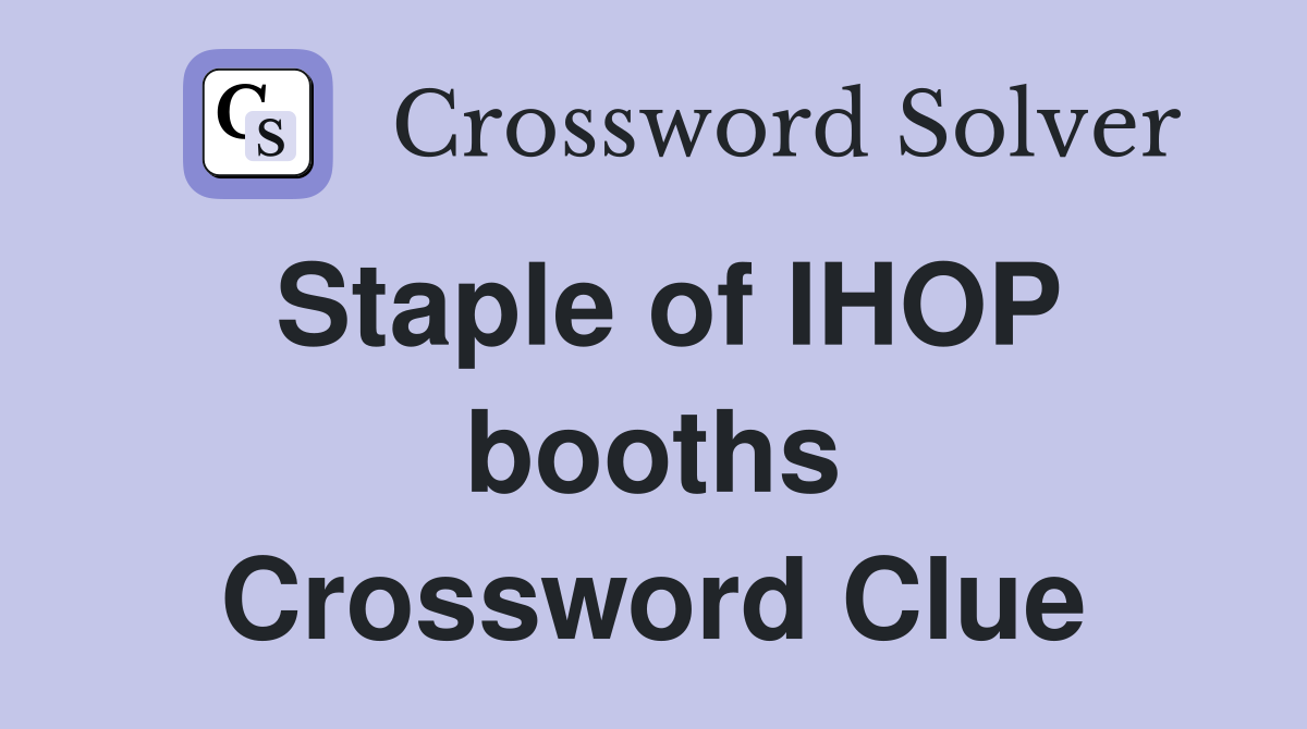 Staple of IHOP booths Crossword Clue