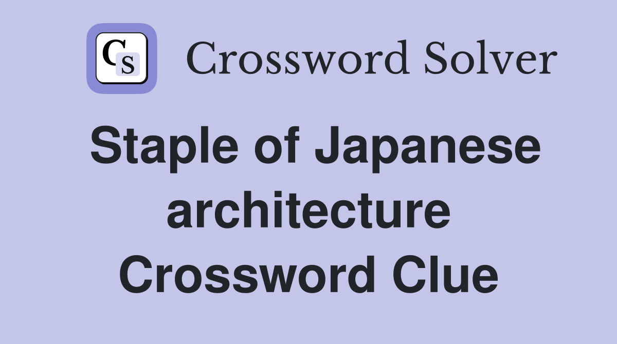 Staple of Japanese architecture Crossword Clue