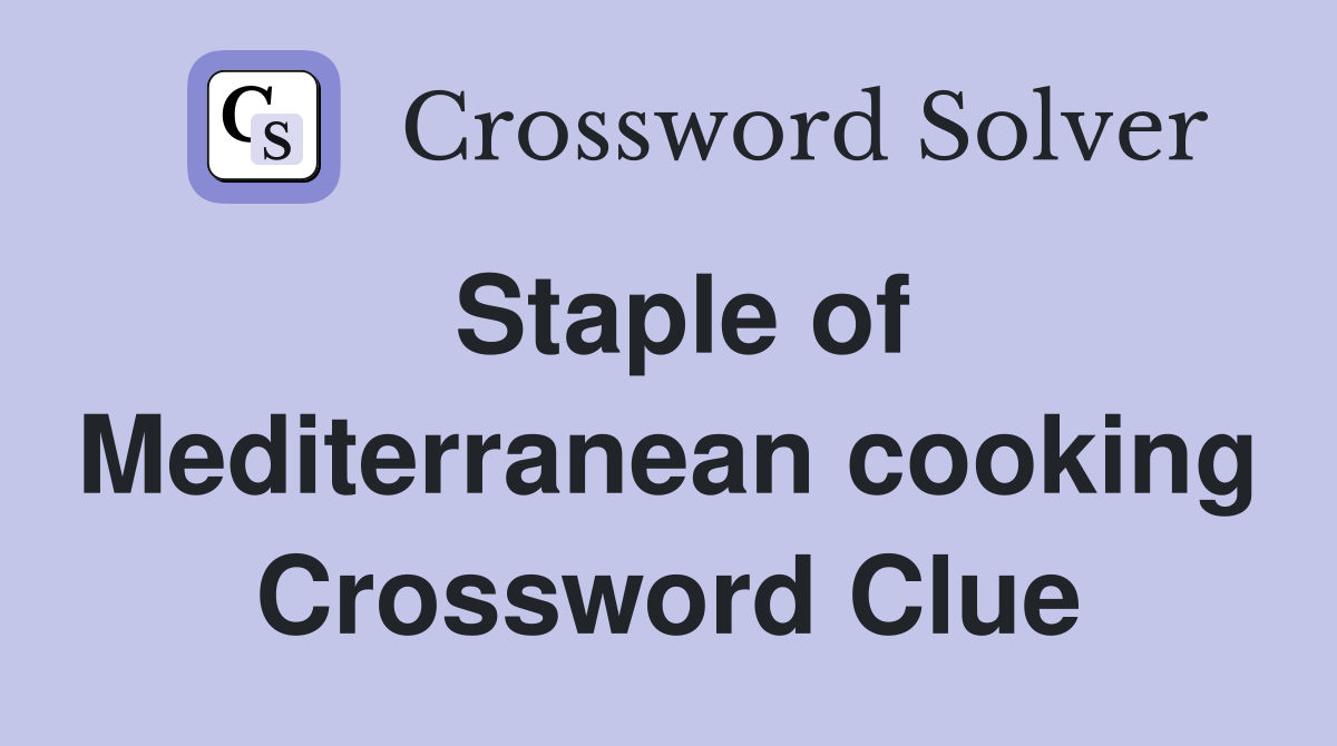 Staple of Mediterranean cooking Crossword Clue