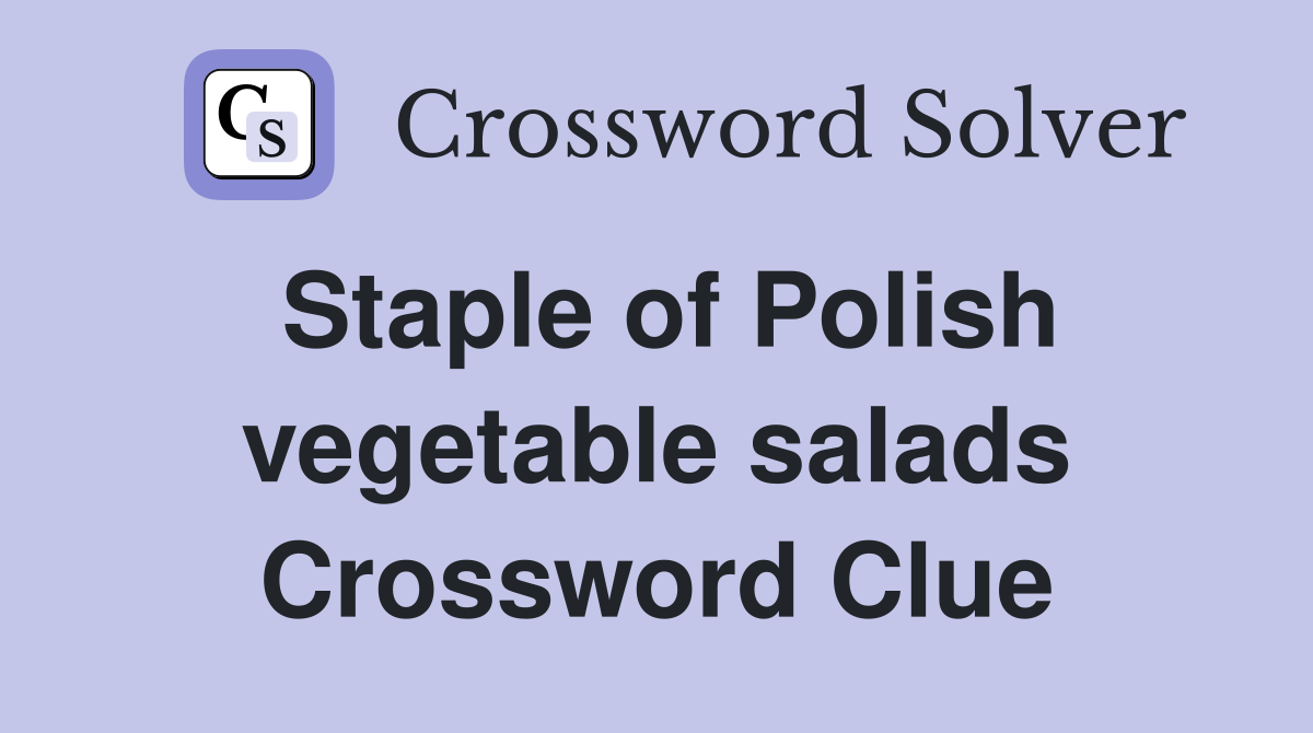 Staple of Polish vegetable salads Crossword Clue