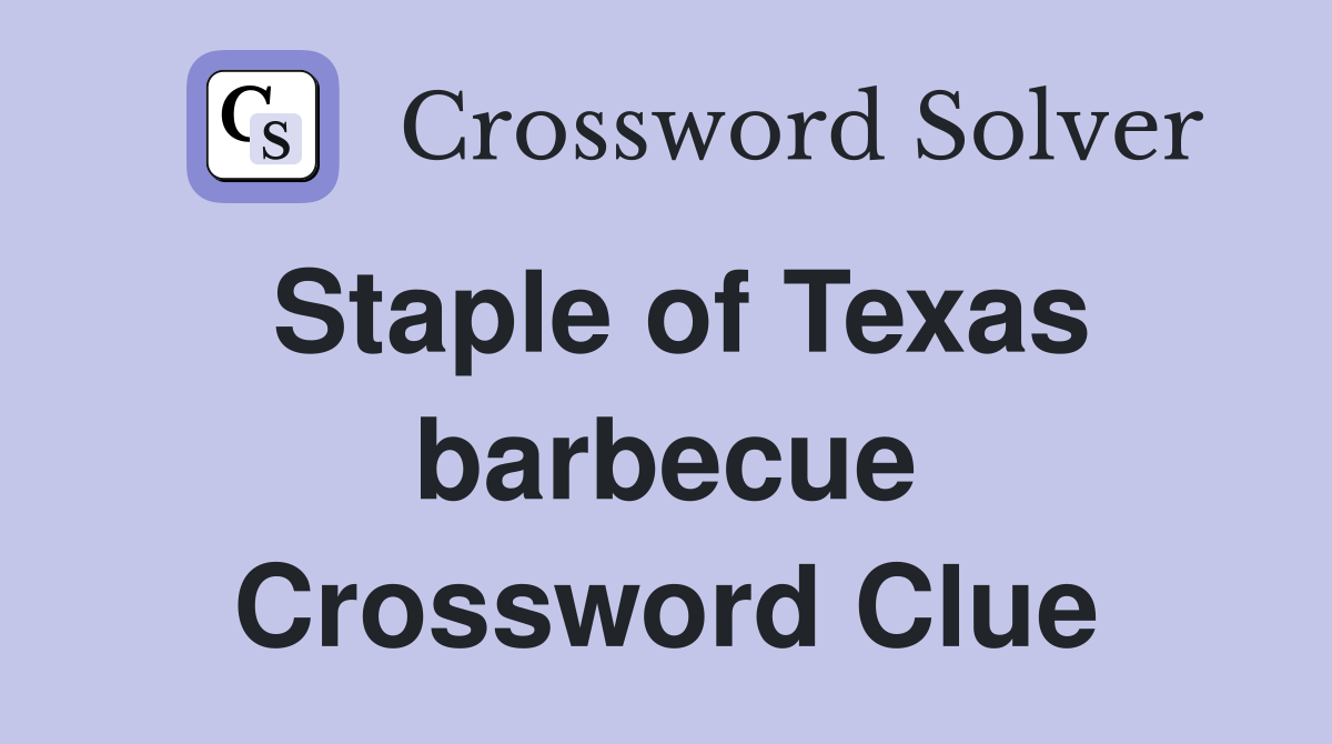 Staple of Texas barbecue Crossword Clue