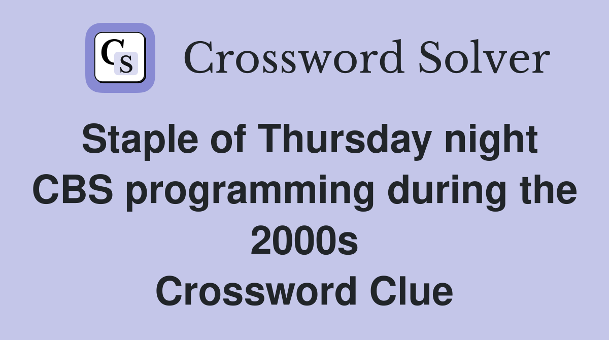 Staple of Thursday night CBS programming during the 2000s Crossword Clue