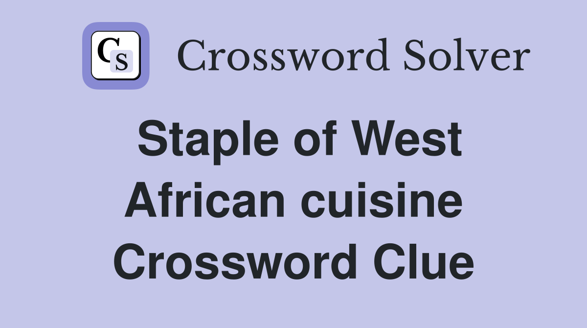 Staple of West African cuisine Crossword Clue