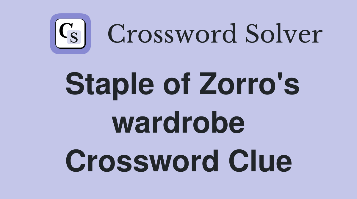 Staple of Zorro's wardrobe Crossword Clue