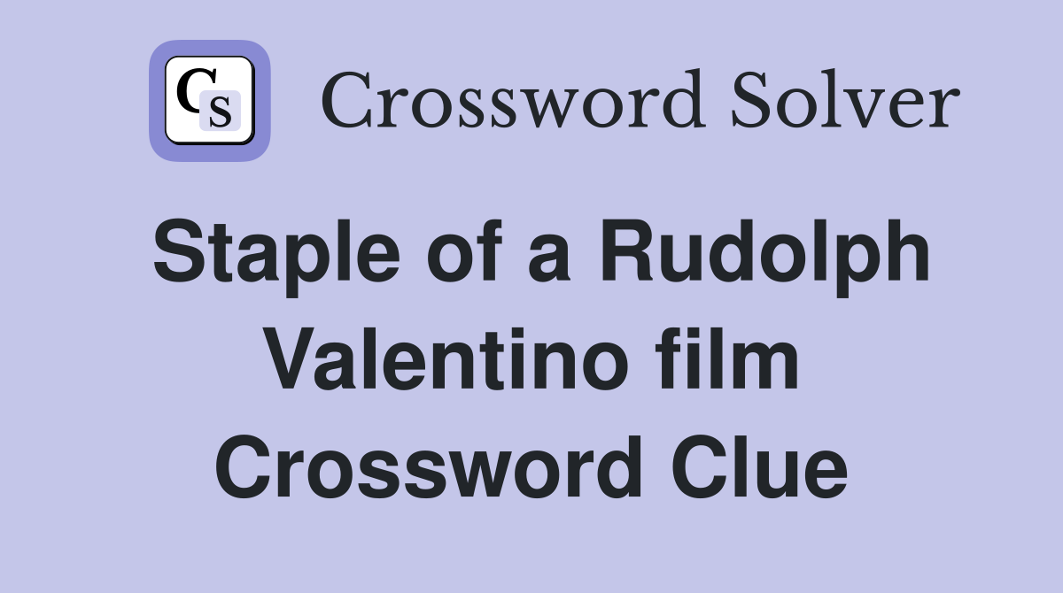 Staple of a Rudolph Valentino film Crossword Clue