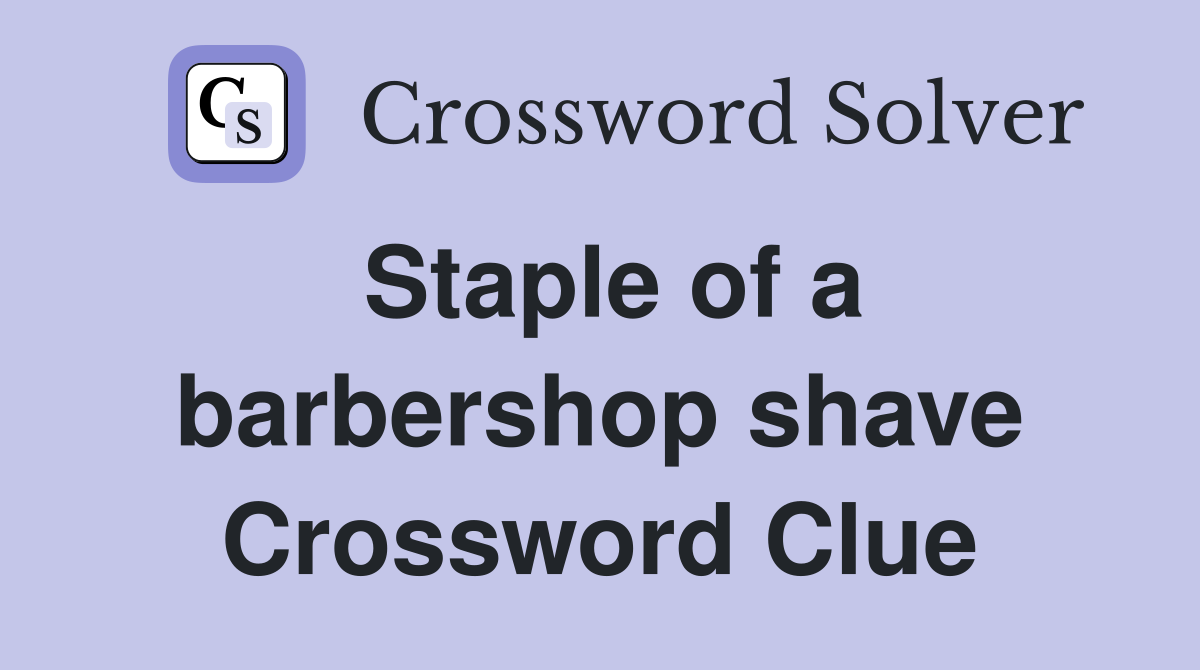 Staple of a barbershop shave Crossword Clue